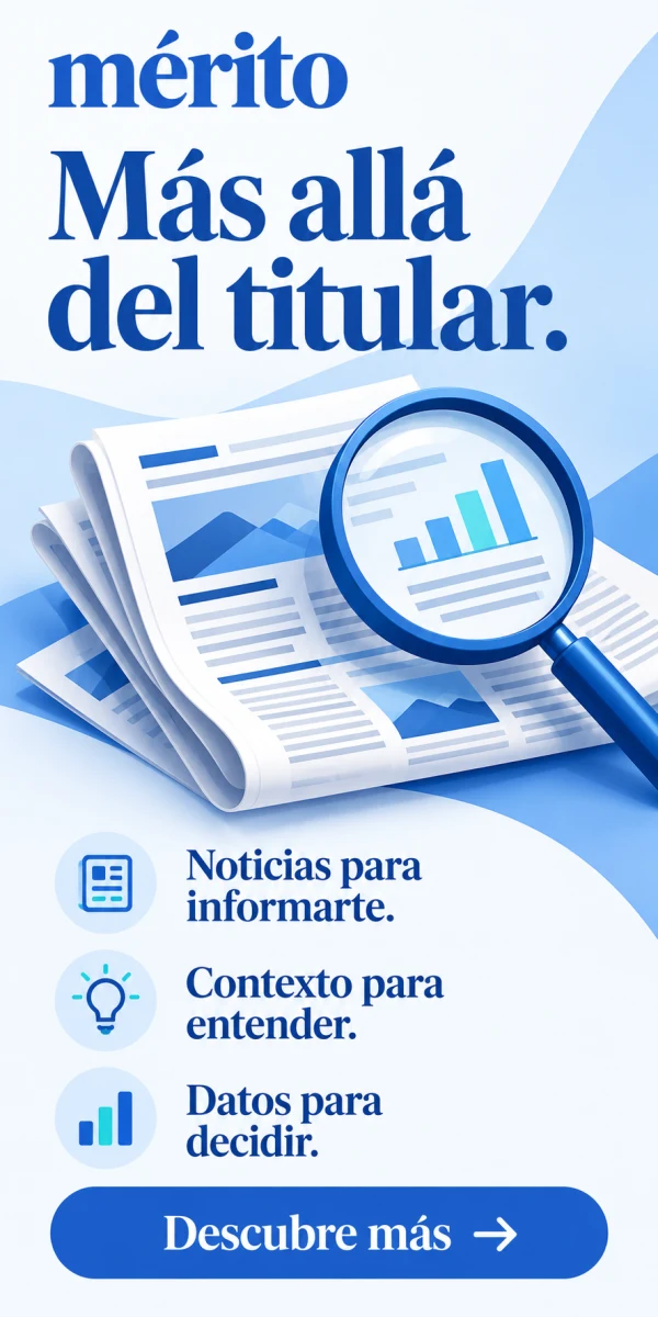 Mérito. Más allá del titular. Noticias para informarte. Contexto para entender. Datos para decidir. Descubre más.